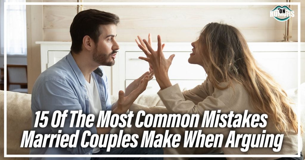 15 Of The Most Common Mistakes Married Couples Make When Arguing Onrumors