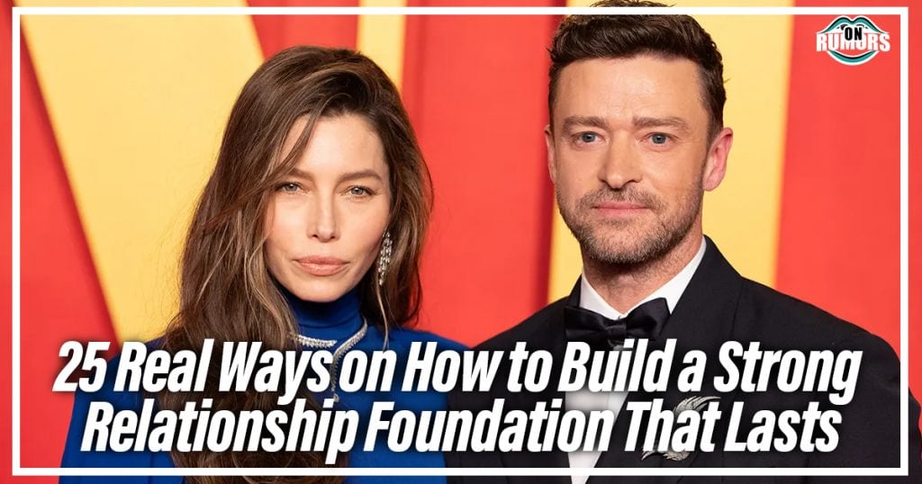 25 Real Ways on How to Build a Strong Relationship Foundation That ...