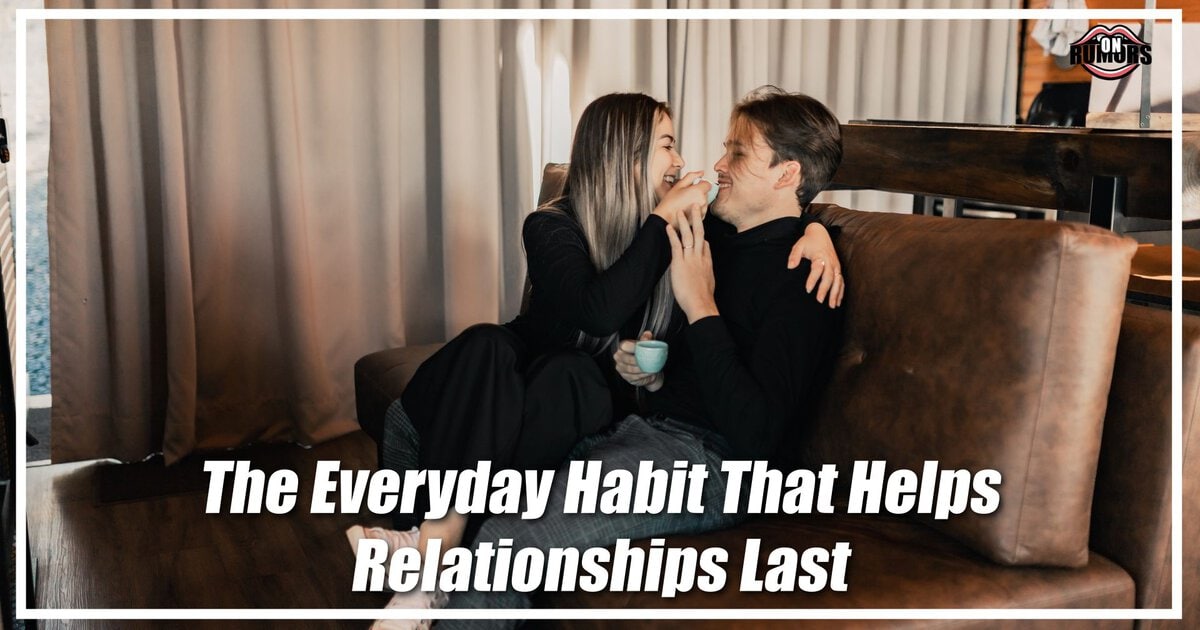 The Everyday Habit That Helps Relationships Last