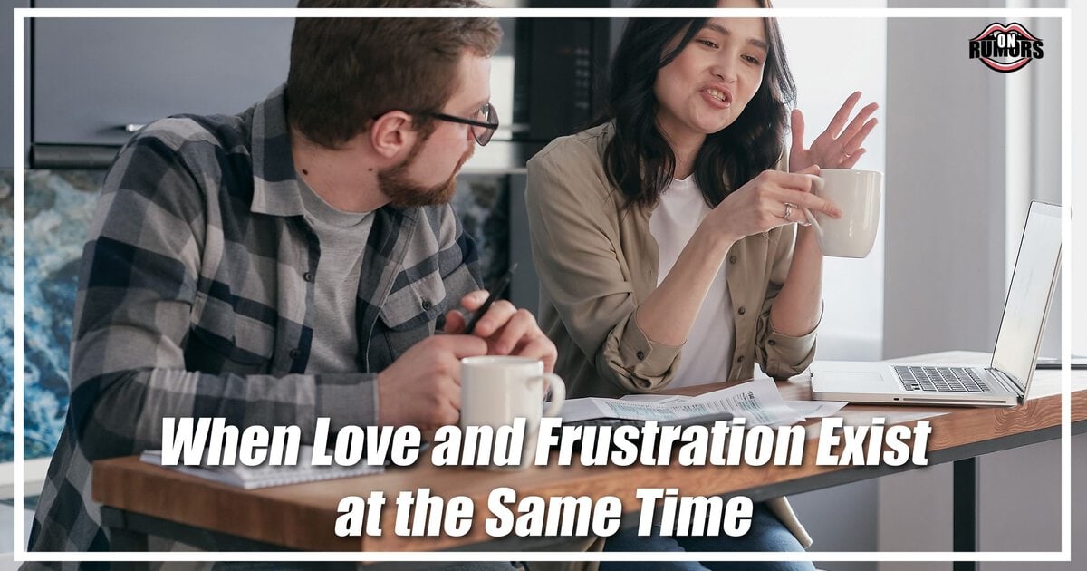 When Love and Frustration Exist at the Same Time