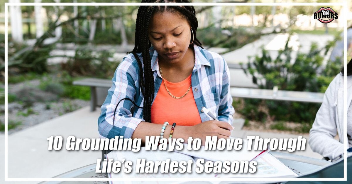 10 Grounding Ways to Move Through Life’s Hardest Seasons