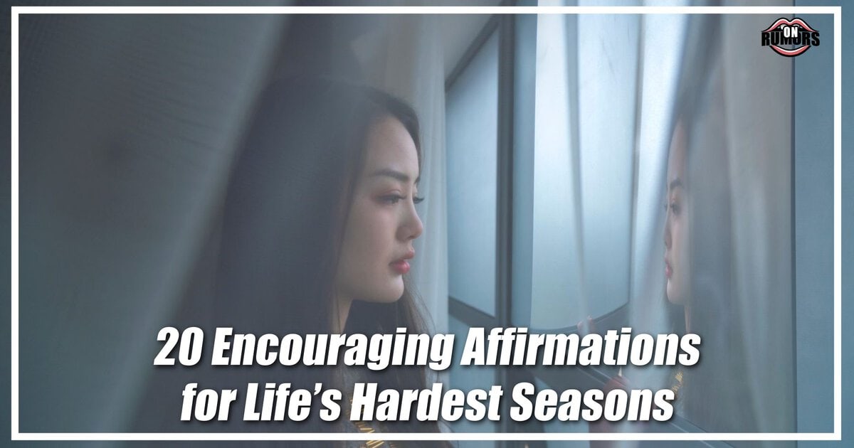 20 Encouraging Affirmations for Life’s Hardest Seasons