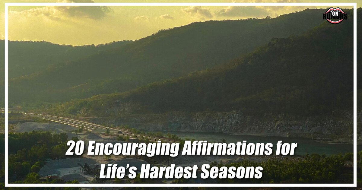 20 Encouraging Affirmations for Life’s Hardest Seasons