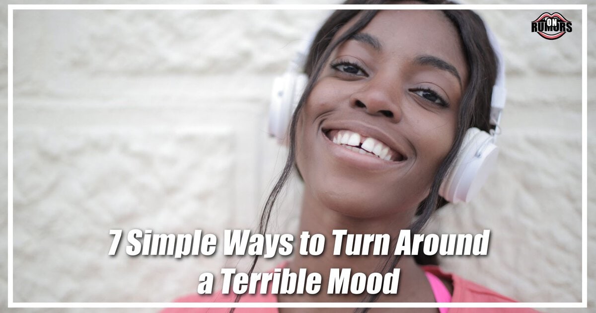 7 Simple Ways to Turn Around a Terrible Mood