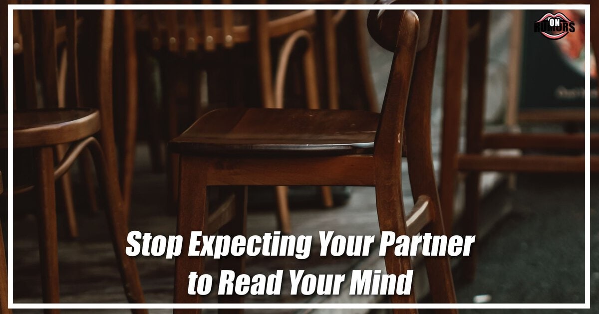 Stop Expecting Your Partner to Read Your Mind