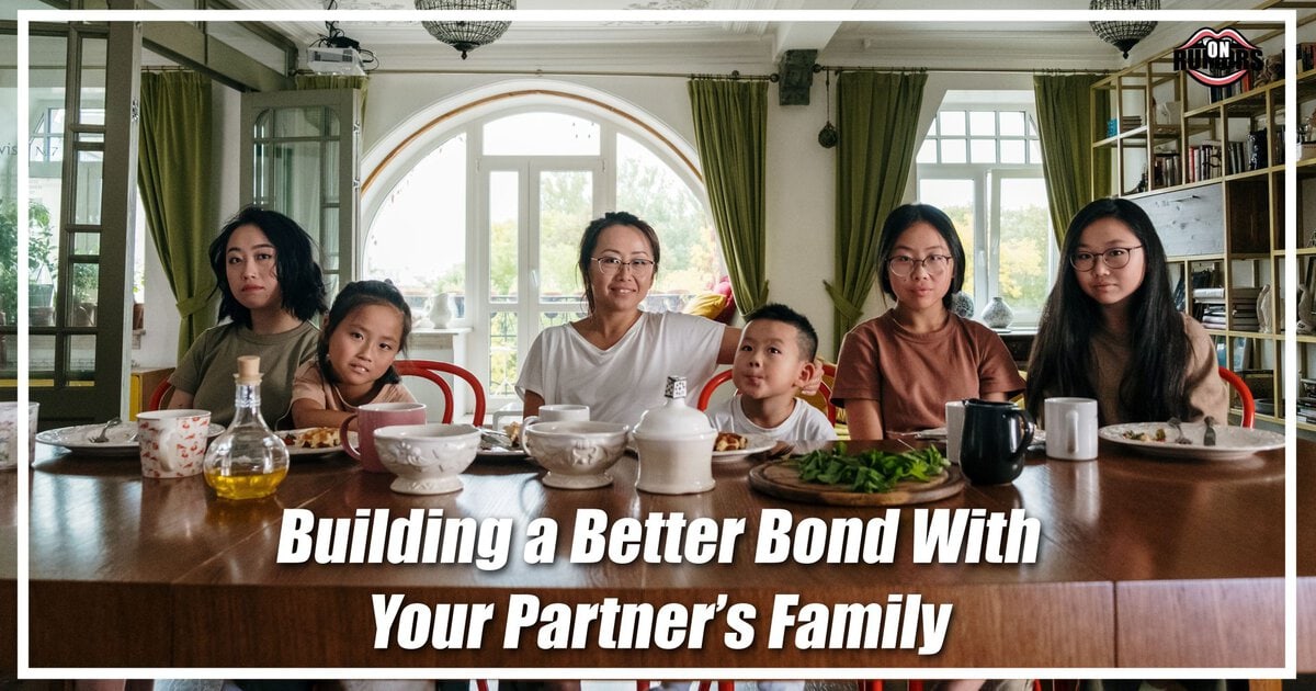 Building a Better Bond With Your Partner’s Family