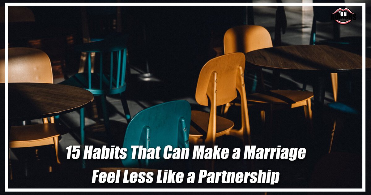 15 Habits That Can Make a Marriage Feel Less Like a Partnership