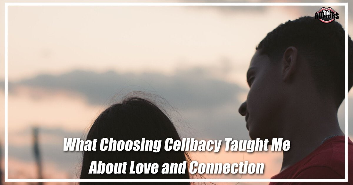 What Choosing Celibacy Taught Me About Love and Connection