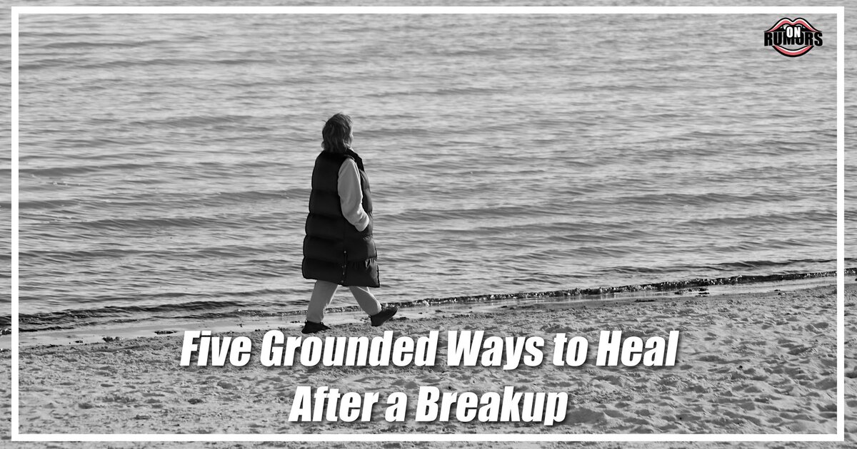Five Grounded Ways to Heal After a Breakup