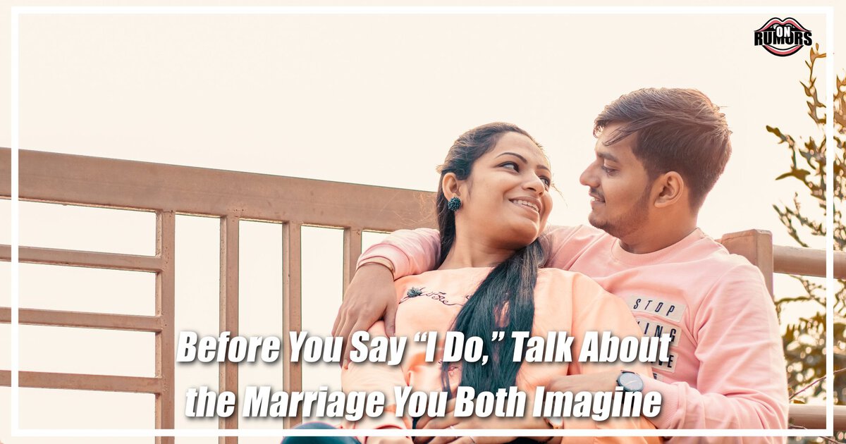 Before You Say “I Do,” Talk About the Marriage You Both Imagine