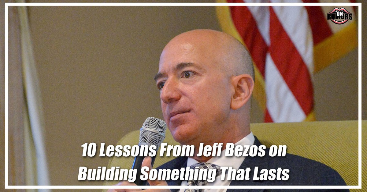 10 Lessons From Jeff Bezos on Building Something That Lasts
