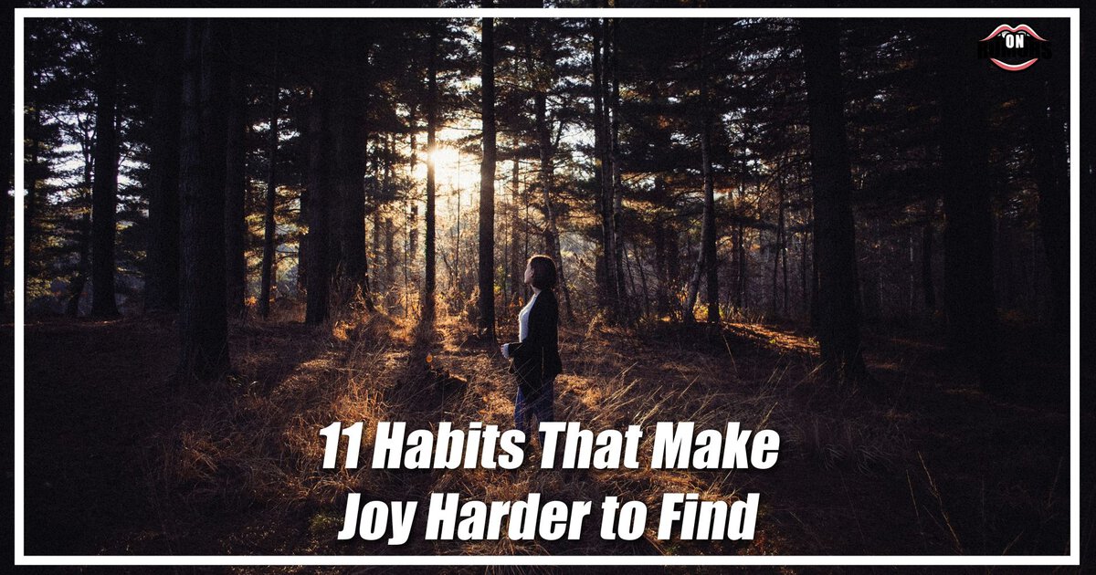 11 Habits That Make Joy Harder to Find