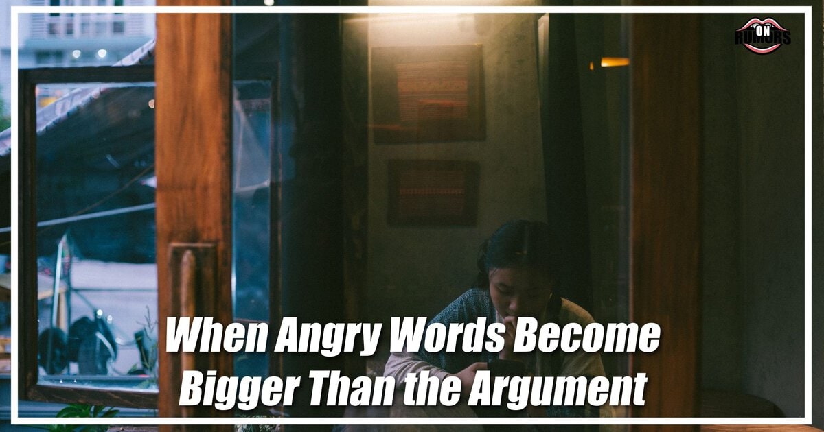 When Angry Words Become Bigger Than the Argument