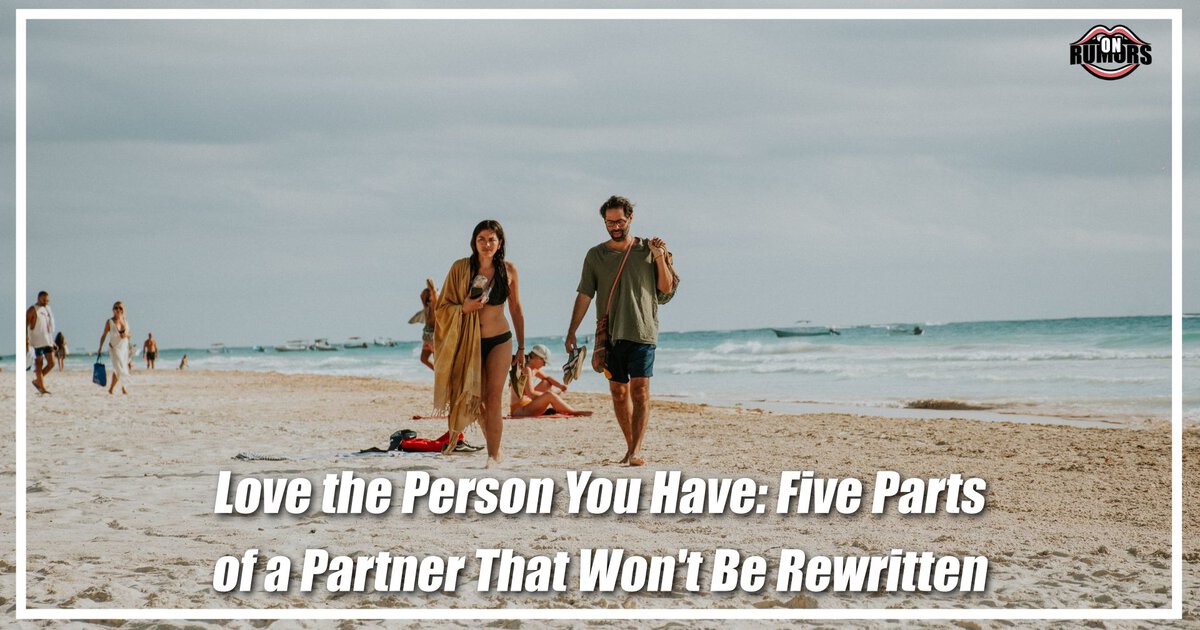 Love the Person You Have: Five Parts of a Partner That Won't Be Rewritten