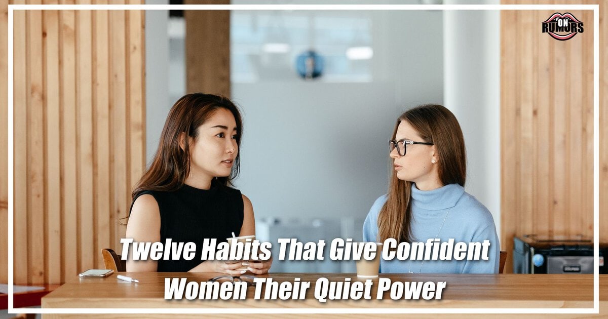 Twelve Habits That Give Confident Women Their Quiet Power